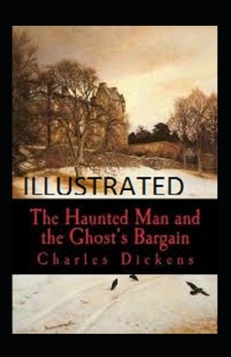 The Haunted Man and the Ghost's Bargain Illustrated by Charles Dickens