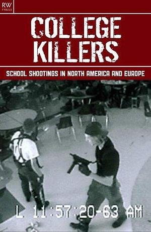 College Killers: School Shootings in North America and Europe by Gordon Kerr, Gordon Kerr