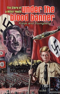 Under the Blood Banner: The Story of a Hitler Youth by Eric Kreye