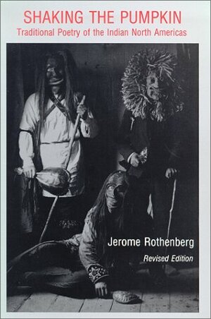 Shaking the Pumpkin: Traditional Poetry of the Indian North Americas by Jerome Rothberg