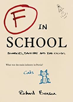 F in School: Blunders, Backchat and Bad Excuses by Richard Benson