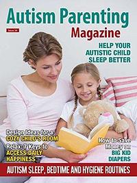 Autism Parenting Magazine Issue 34 - Autism Sleep, Bedtime and Hygiene Routines: Help Your Autistic Child Sleep Better by Sujay Kansagra, Frank Gaskill, Carolyn Feder, Angelina McDonald, Deanna Picon, Amy K.D. Tobik, Sarah Kupferschmidt, Courtney Barnum