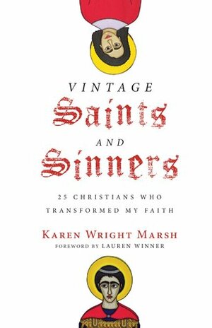 Vintage Saints and Sinners: 25 Christians Who Transformed My Faith by Lauren Winner, Karen Wright Marsh