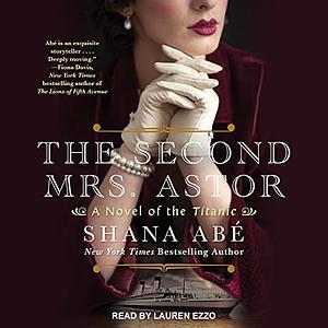 The Second Mrs. Astor by Shana Abe