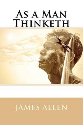 As a Man Thinketh by James Allen