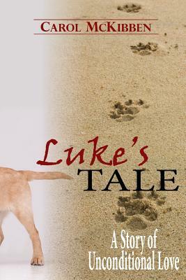 Luke's Tale: A Story of Unconditional Love by Carol McKibben