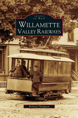 Willamette Valley Railways by Richard Thompson