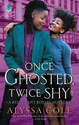 Once Ghosted, Twice Shy: A Reluctant Royals Novella by Alyssa Cole