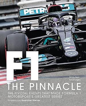 Formula One: The Pinnacle: The pivotal events that made F1 the greatest motorsport series by Tony Dodgins