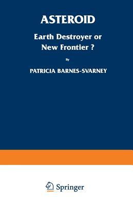 Asteroid: Earth Destroyer or New Frontier? by Patricia L. Barnes-Svarney