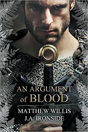 An Argument of Blood by J.A. Ironside, Matthew Willis