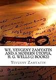 WE, Yevgeny Zamyatin and A modern Utopia, H.G. Wells by Yevgeny Zamyatin, H.G. Wells