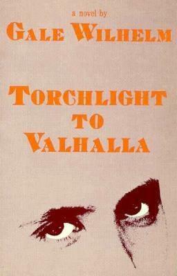 Torchlight To Valhalla: A Novel by Gale Wilhelm