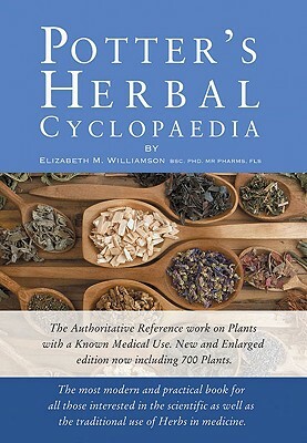 Potter's Herbal Cyclopaedia: The Most Modern and Practical Book for All Those Interested in the Scientific as Well as the Traditional Use of Herbs by Elizabeth M. Williamson