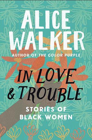 In Love & Trouble: Stories by Alice Walker