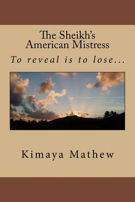 The Sheikh's American Mistress by Kimaya Mathew