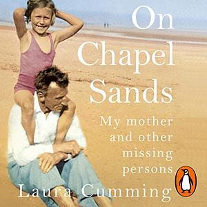 On Chapel Sands: My Mother and Other Missing Persons by Laura Cumming