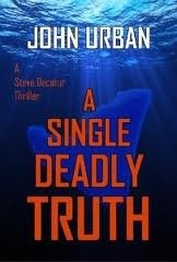A Single Deadly Truth by John Urban