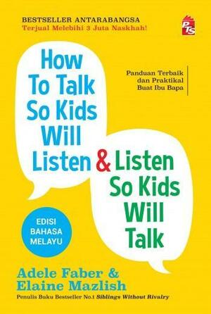 How To Talk So Kids Will Listen & Listen So Kids Will Talk by Elaine Mazlish, Adele Faber
