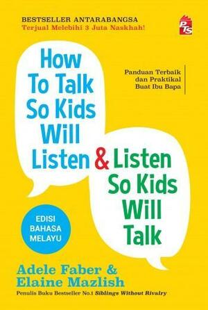 How To Talk So Kids Will Listen & Listen So Kids Will Talk by Adele Faber, Elaine Mazlish