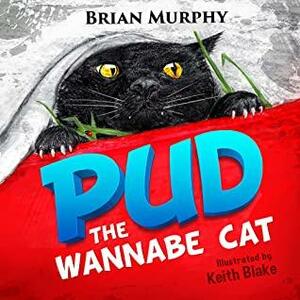 Pud: The Wannabe Cat by Brian Murphy