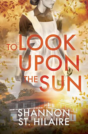 To Look Upon the Sun by Shannon St Hilaire