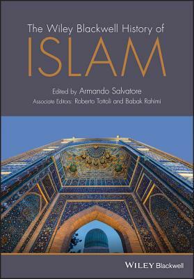 The Wiley-Blackwell History of Islam and Islamic Civilization by Armando Salvatore