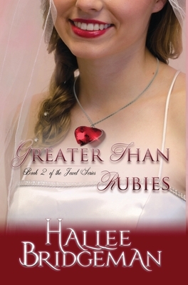 Greater Than Rubies: The Jewel Series book 2 by Hallee Bridgeman
