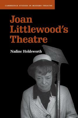 Joan Littlewood's Theatre by Nadine Holdsworth