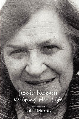Jessie Kesson: Writing Her Life by Isobel Murray