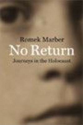 No Return: Journeys In The Holocaust by Romek Marber