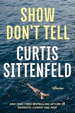 Show Don't Tell by Curtis Sittenfeld