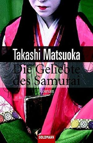 Die Geliebte Des Samurai by Takashi Matsuoka