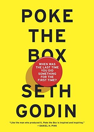 Poke the Box: When Was the Last Time You Did Something for the First Time? by Seth Godin