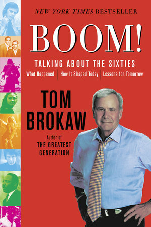 Boom! Voices of the Sixties Personal Reflections on the '60s and Today by Tom Brokaw