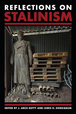 Reflections on Stalinism by J. Arch Getty, Lewis H. Siegelbaum