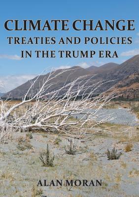 Climate Change: Treaties and Policies in the Trump Era by Alan Moran