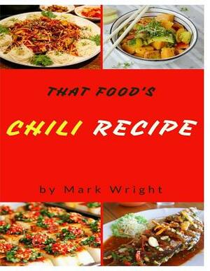 Chili Recipes: 50 Delicious of Chili Cookbooks by Mark Wright