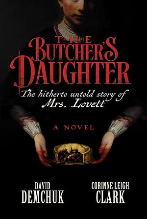 The Butcher's Daughter by Corinne Leigh Clark, David Demchuk