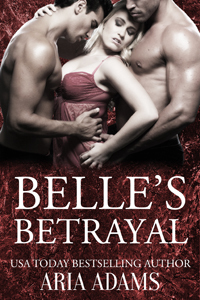 Belle's Betrayal by Aria Adams