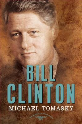 Bill Clinton: The American Presidents Series: The 42nd President, 1993-2001 by Michael Tomasky, Sean Wilentz, Arthur M. Schlesinger, Jr.