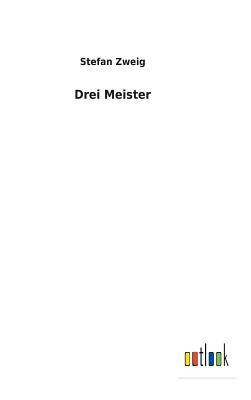 Drei Meister by Stefan Zweig