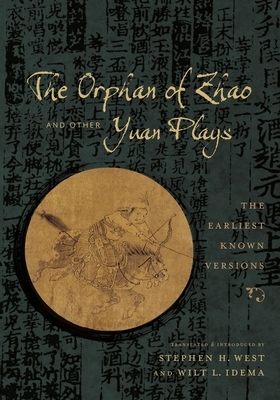 The Orphan of Zhao and Other Yuan Plays: The Earliest Known Versions by 