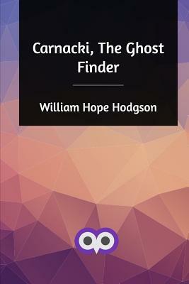 Carnacki, The Ghost Finder by William Hope Hodgson