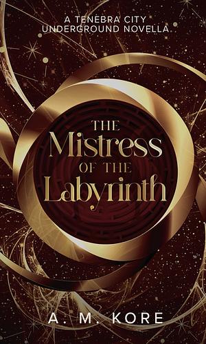 The Mistress of the Labyrinth by A.M. Kore