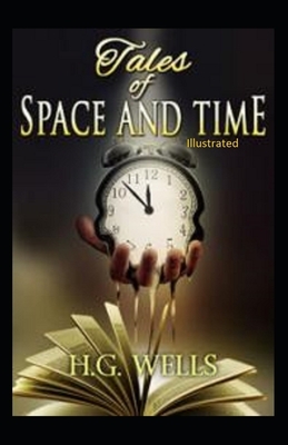 Tales of Space and Time Illustrated by H.G. Wells