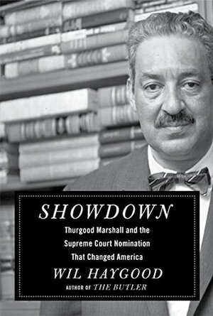 Showdown: Thurgood Marshall and the Supreme Court Nomination That Changed America by Wil Haygood