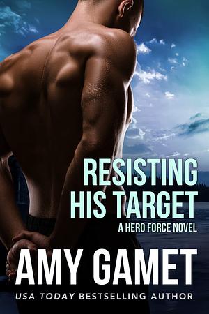 Resisting His Target by Amy Gamet, Amy Gamet