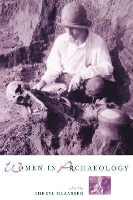 Women in Archaeology by Cheryl Claassen