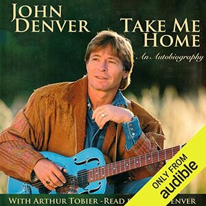 Take Me Home: An Autobiography  by John Denver